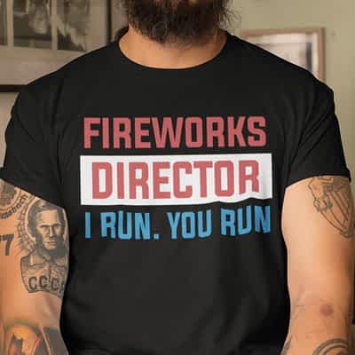 Firework Director I Run You Run Shirt
