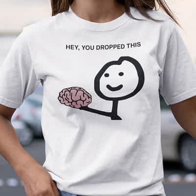 Hey You Drop This Brain Shirt Humor Brain Tee Funny