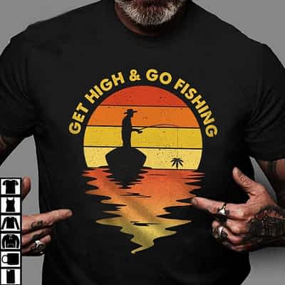 Get High And Go Fishing Cannabis Fisherman Shirt
