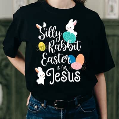 Silly Rabbit Easter is for Jesus Easter Day 2021 Shirt