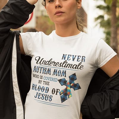 Autism Mom Who Is Covered By The Blood Of Jesus Shirt