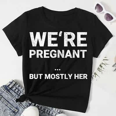 We Are Pregnant But Mostly Her Funny Pregnancy Announcement T-Shirt