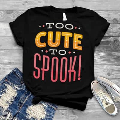Too Cute To Spook Halloween Quote Holiday Saying T Shirt