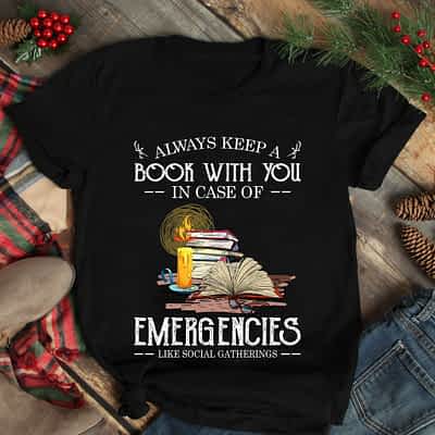 Book Shirt Always Keep A Book With You In Case Emergencies