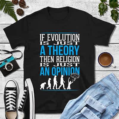 If Evolution Is A Theory Religion Is An Opinion Shirt