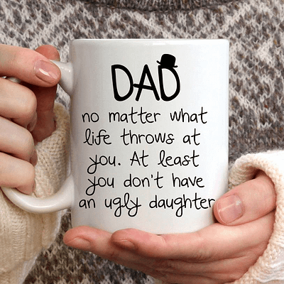 Funny Dad Mug Don't Have An Ugly Daughter