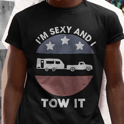 Im Sexy and I Tow It Camping American Flag Shirt