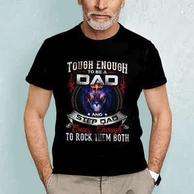 Tough Enough To Be A Dad And Stepdad Shirt Rock Them Both