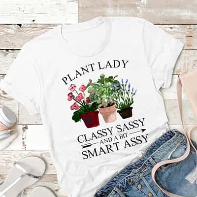 Plant Lady Shirt Classy Sassy Smart AssyPlant Lady Shirt Classy Sassy Smart Assy