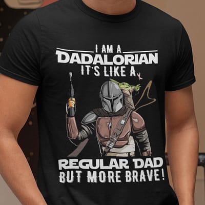 I Am Dadalorian Like A Regular Dad But More Brave Shirt