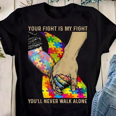 Autism Awareness Shirt Your Fight Is My Fight Never Walk Alone
