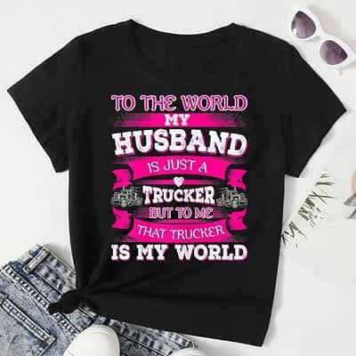 Womens My Truck Driver Is My World Trucker Wife T Shirt Gift
