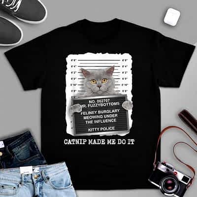 Catnip Made Me Do It T-Shirt