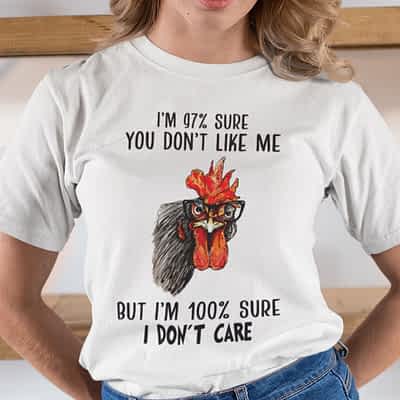 Funny I'm 97% Sure You Don't Like Me Shirt Chicken