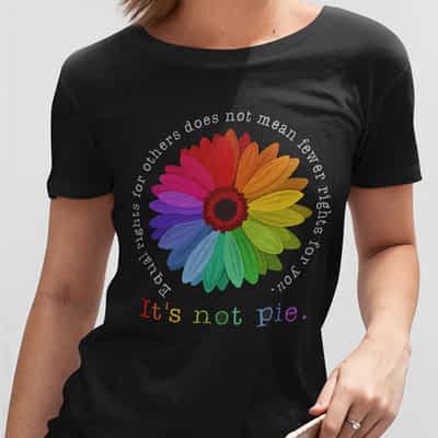 Sunflower It’s Not Pie Equal Rights Shirt