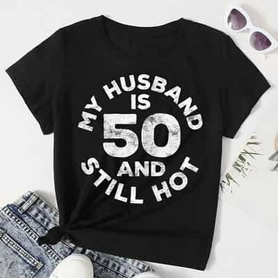 Womens My Husband Is 50 And Still Hot T-Shirt 50th Birthday Gift T-Shirt