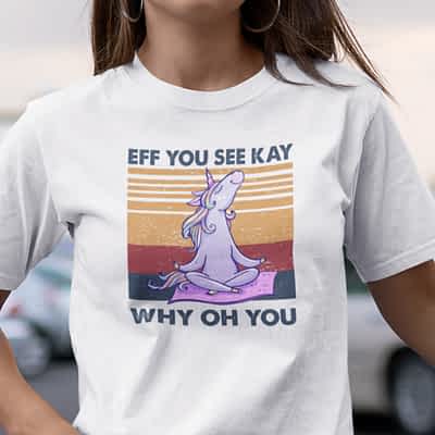 Eff You See Kay Shirt Why Old You Unicorn Yoga