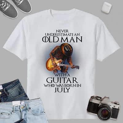 Never Underestimate An Old Man With A Guitar Born In July T-Shirt
