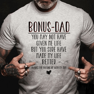 Bonus Dad Shirt Not Have Given Me Life But Made My Life Better