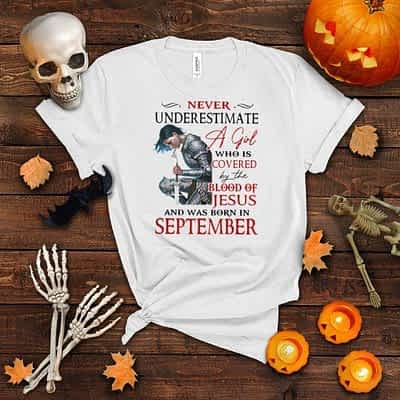 Never Underestimate A Girl Who Is Covered By The Blood Of Jesus And Was Born In September Shirt