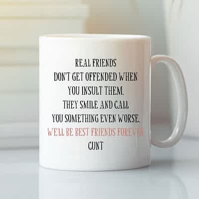 Real Friends Don't Get Offended When You Insult Them Mug