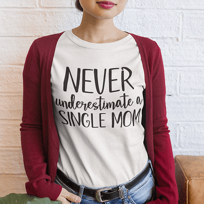 Never Underestimated A Single Mom Shirt