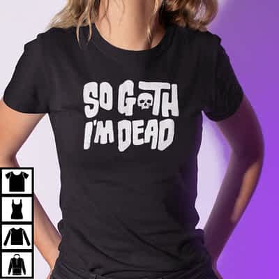 So-Goth-Im-Death-Halloween-Shirt