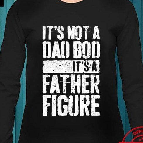 it s not a dad bod its s a father figure shirt long sleeve e1636335603423