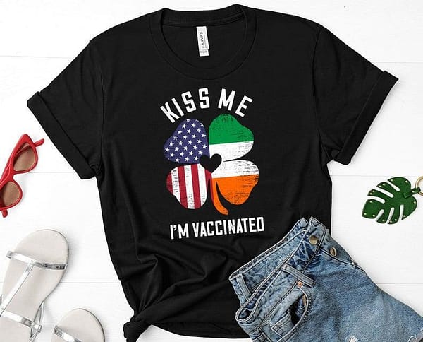 kiss me im vaccinated shirt american irish flag