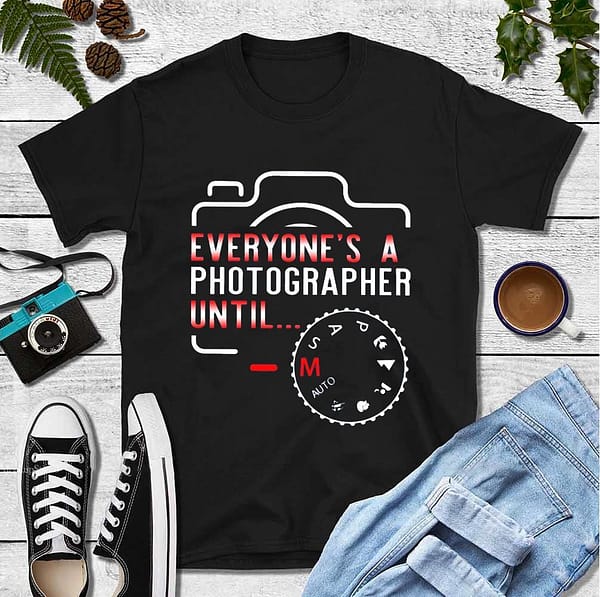 funny photographer shirt everyone is a photographer until