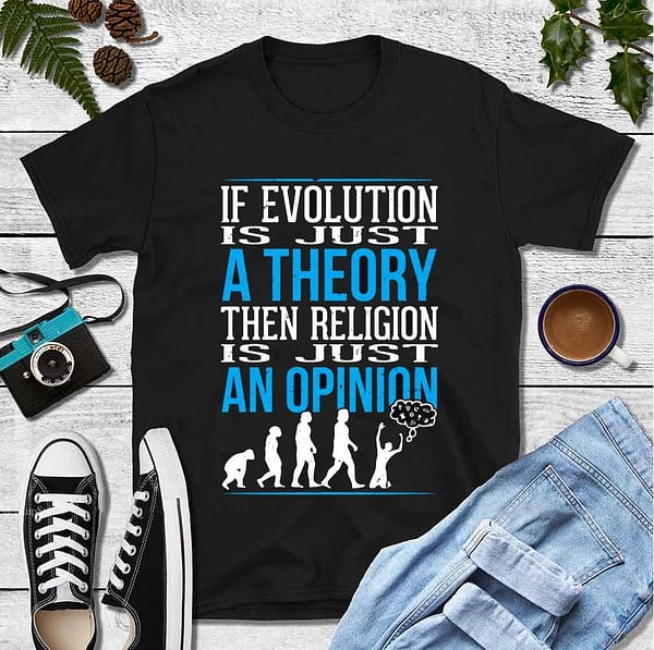 if evolution is a theory religion is an opinion shirt