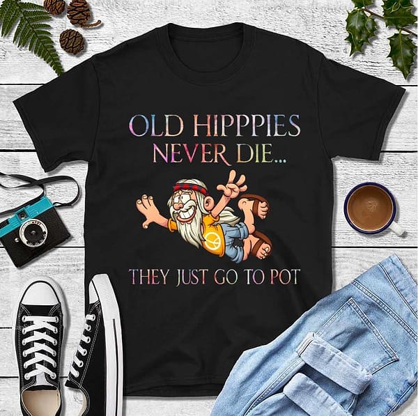 old hippies never die shirt