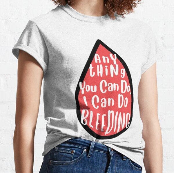 femisism anything you can do i can do bleeding shirt