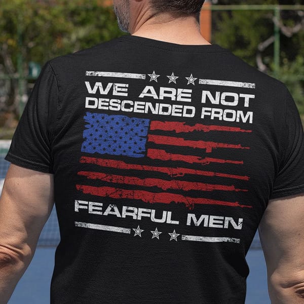 american flag we are not descended from fearful men shirt