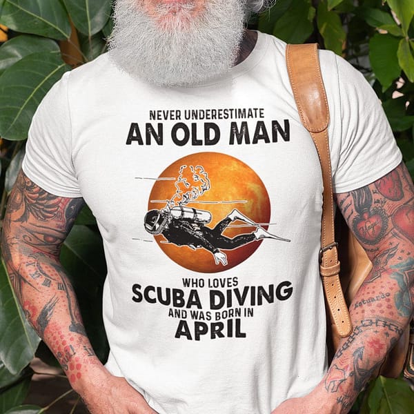 an old man who loves scuba diving shirt born in april