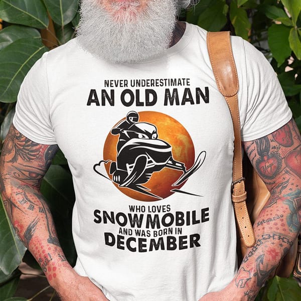 an old man who loves snowmobile shirt born in december