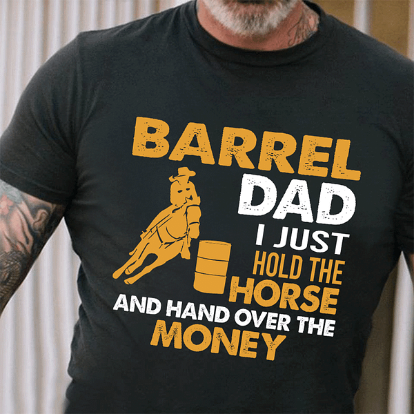 barrel dad hold the horse and hand over the money shirt