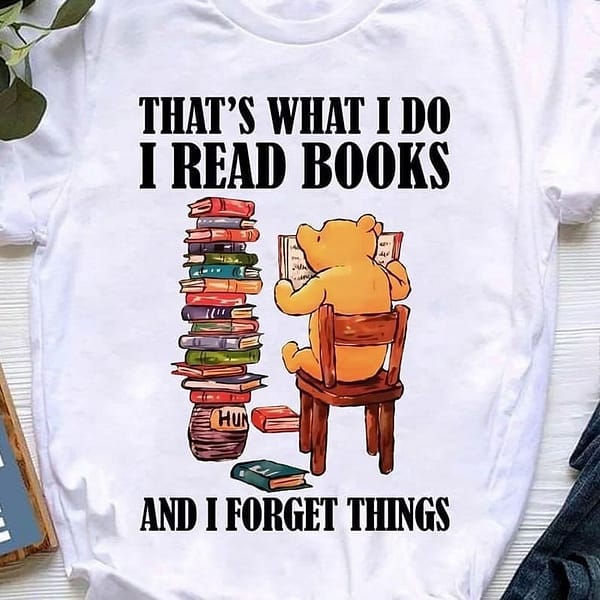 bear thats what i do i read books and i forget things shirt