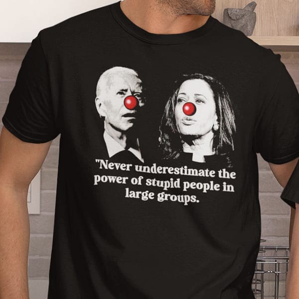 biden harris the power of stupid people in large group shirt