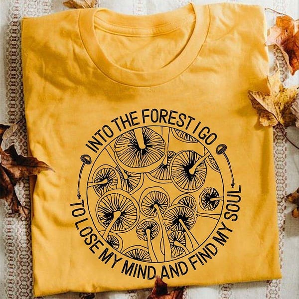 camping shirt into the forest i go find my soul yellow mushroom