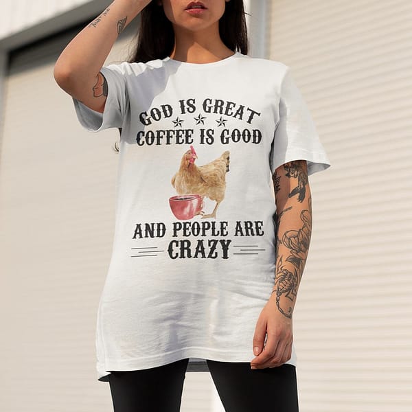 chicken god is great coffee is good people are crazy shirt