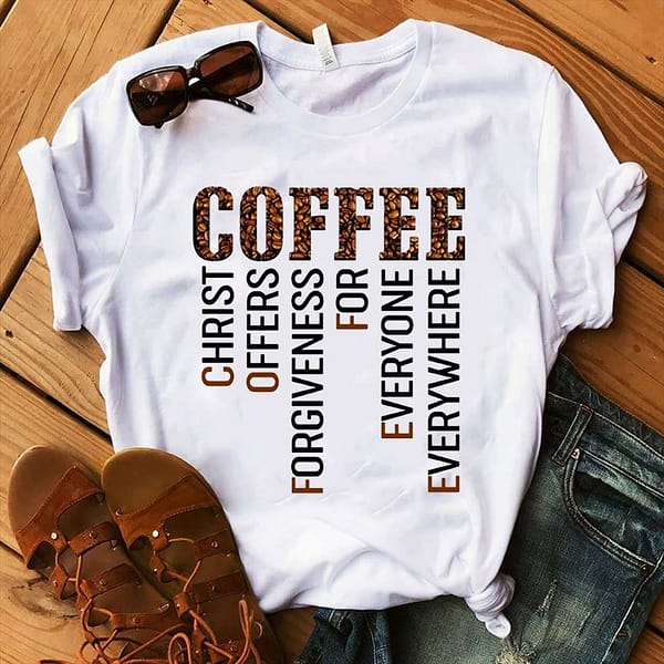 coffee christ shirt christ offers forgiveness for everyone everywhere