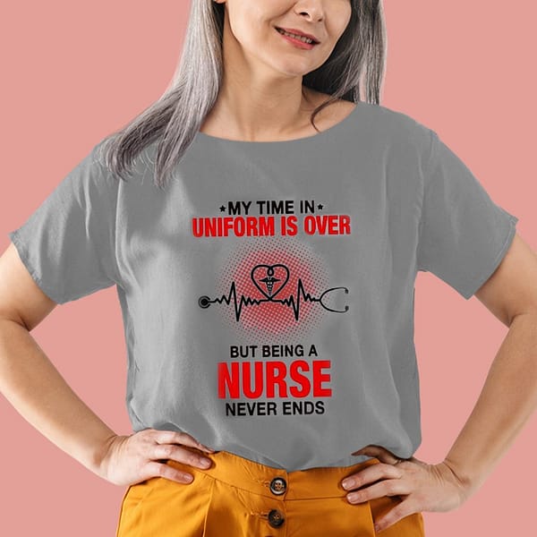 cool nurse shirts time in uniform over being a nurse never ends