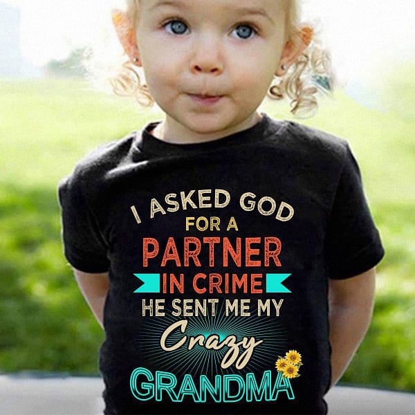 crazy grandma baby shirt i ask god for a partner in crime