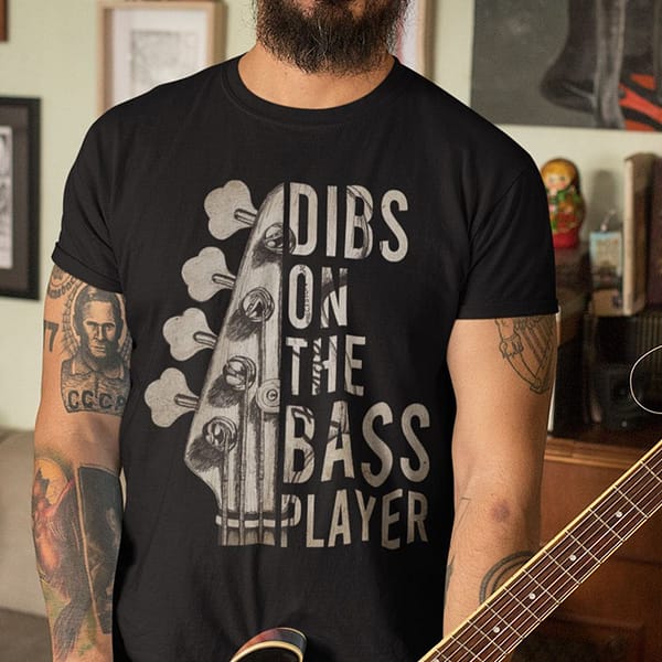 dibs on the bass player shirt 5
