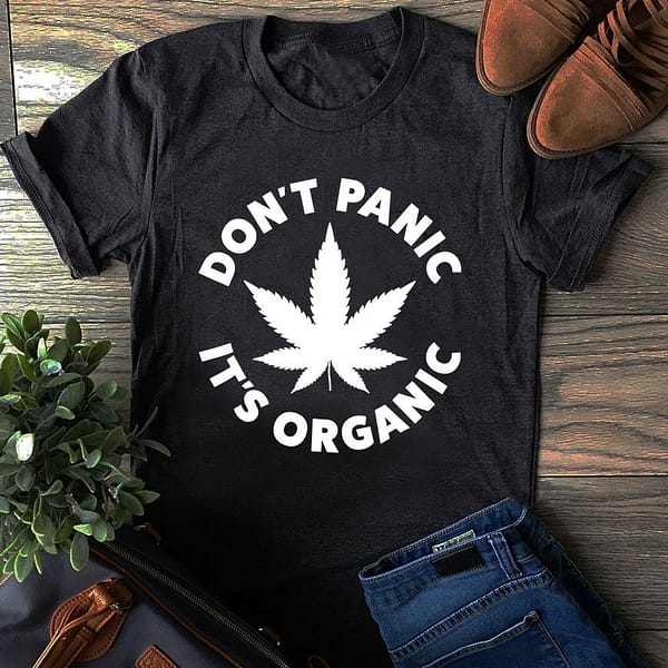 dont panic be organic shirt weed lover