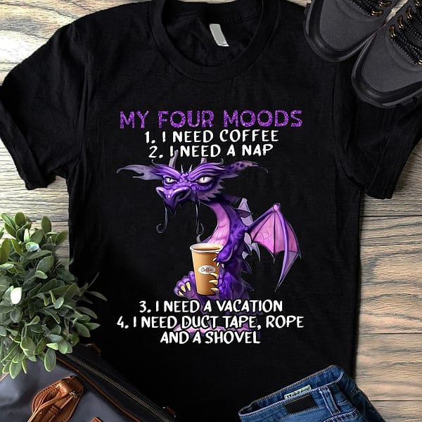 dragon shirt 4 moods coffee nap vacation duct tape shovel
