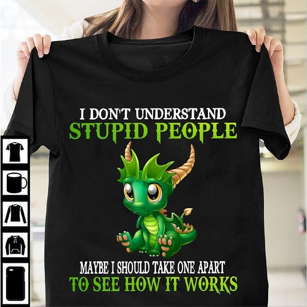 dragon shirt i dont understand stupid people