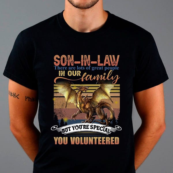 dragon son in law shirt youre special you volunteered