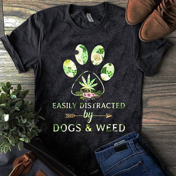 easy distracted by dogs and weed shirt